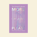 More Orgasms Please by Hotbed Collective - High Tide