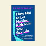 Book cover of 'How Not to Let Having Kids Ruin Your Sex Life' by Dr. Karen Gurney on a beige background